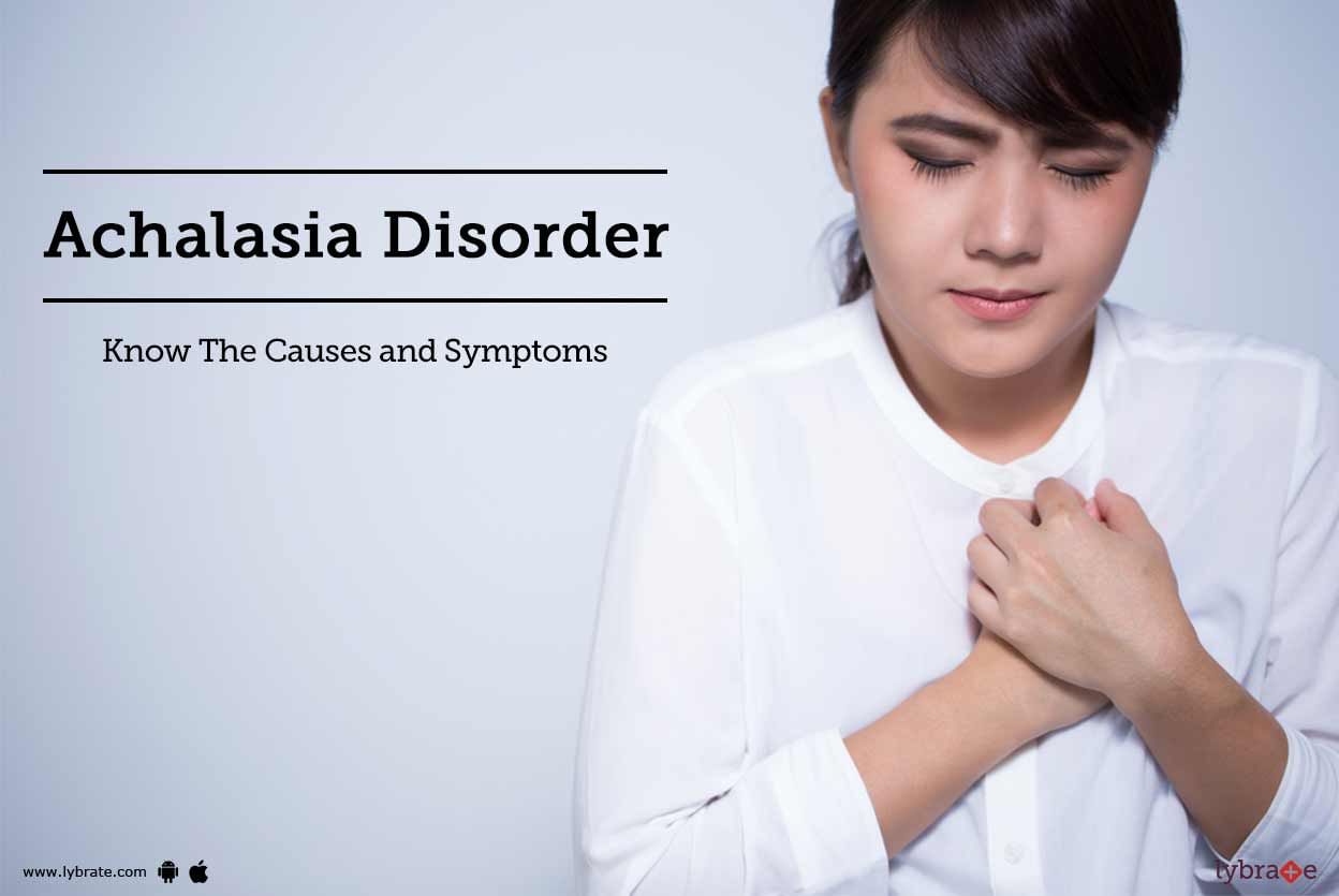 Achalasia Disorder: Know The Causes and Symptoms