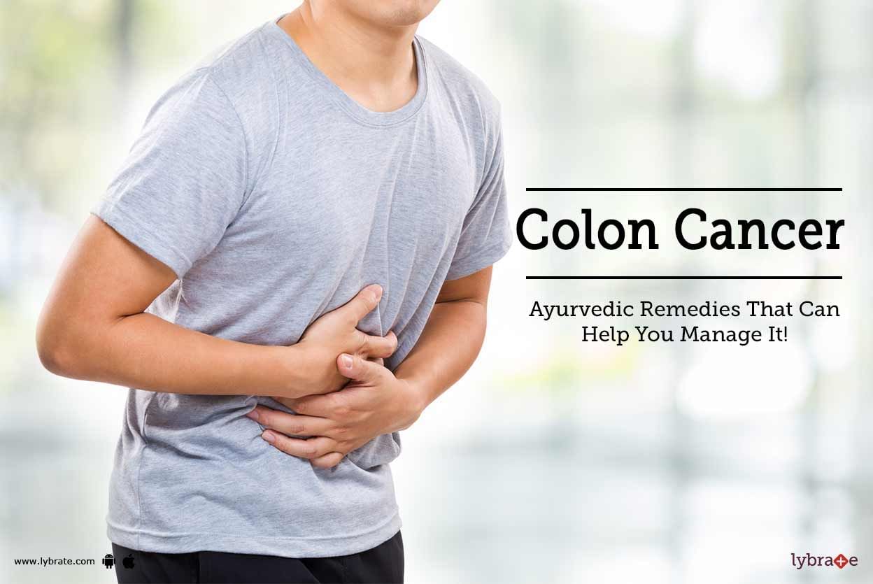 Colon Cancer - Ayurvedic Remedies That Can Help You Manage It!