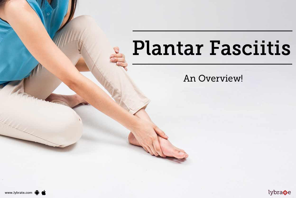 Plantar Fasciitis - An Overview!