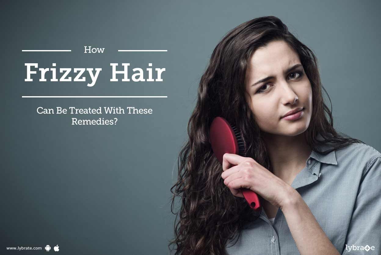 How Frizzy Hair Can Be Treated With These Remedies?