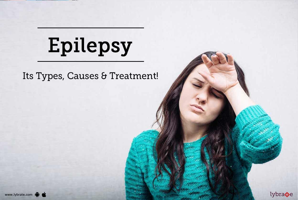 Epilepsy - Its Types, Causes & Treatment!