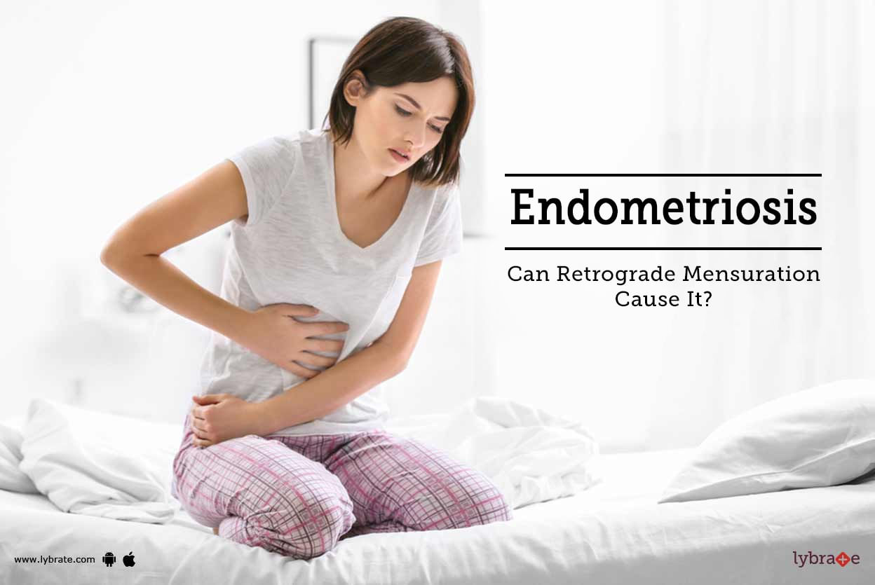 Endometriosis - Can Retrograde Mensuration Cause It?