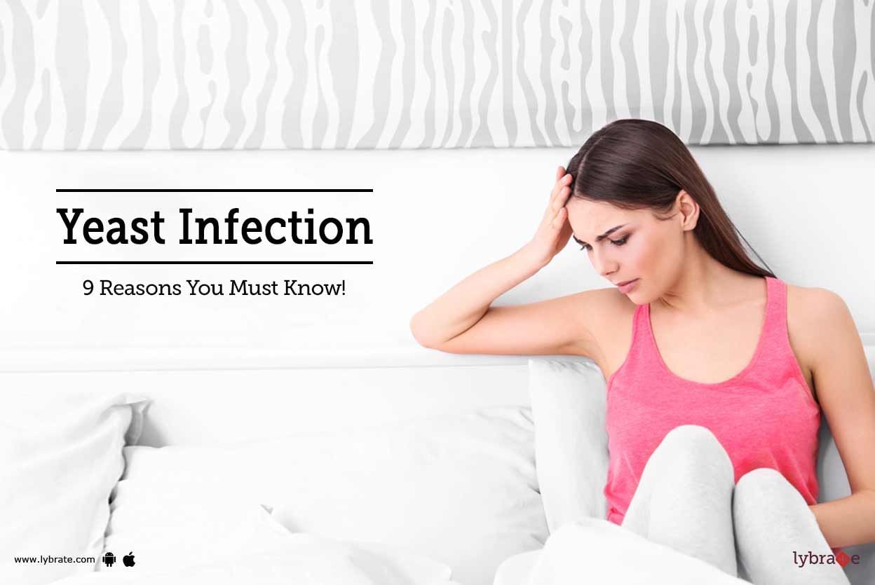 Yeast Infection - 9 Reasons You Must Know!