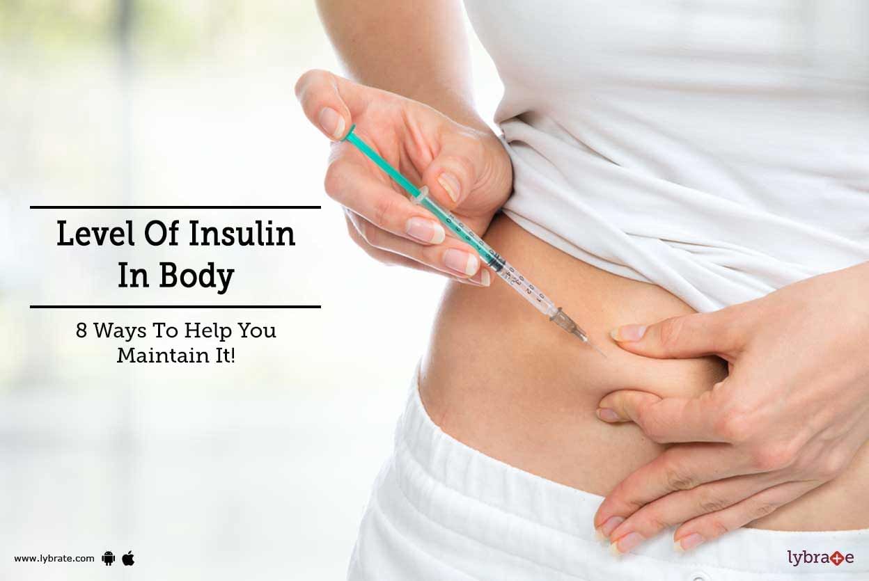 Level Of Insulin In Body - 8 Ways To Help You Maintain It!