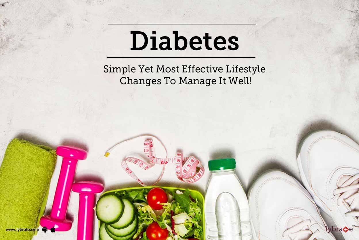 Diabetes - Simple Yet Most Effective Lifestyle Changes To Manage It Well!