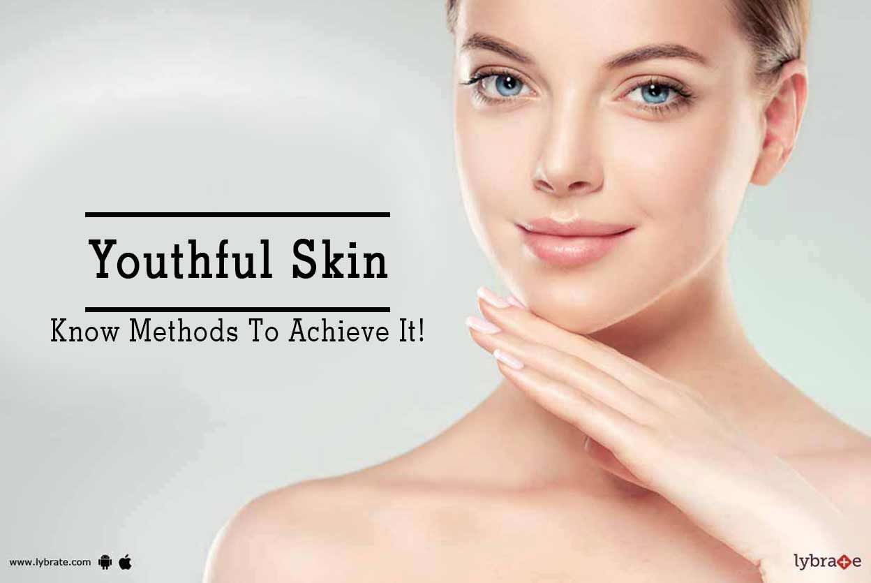 Youthful Skin - Know Methods To Achieve It!