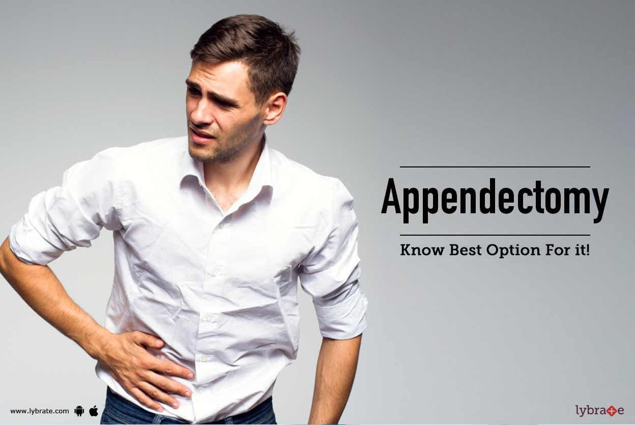 Appendectomy - Know Best Option For it!