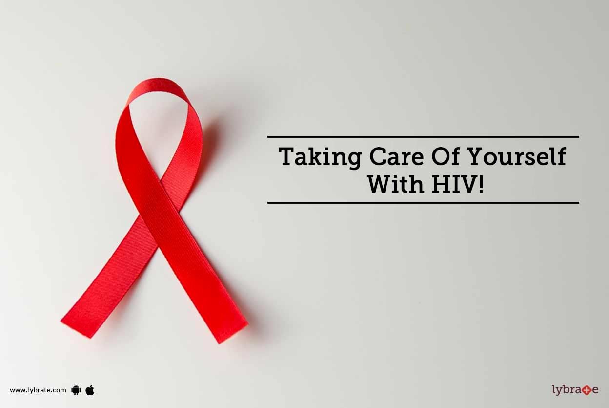 Taking Care Of Yourself With HIV!