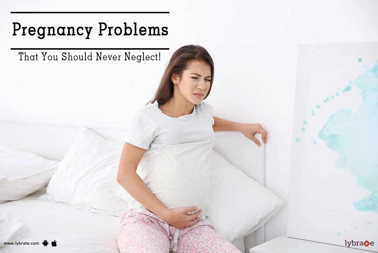 Pregnancy Problems That You Should Never Neglect!