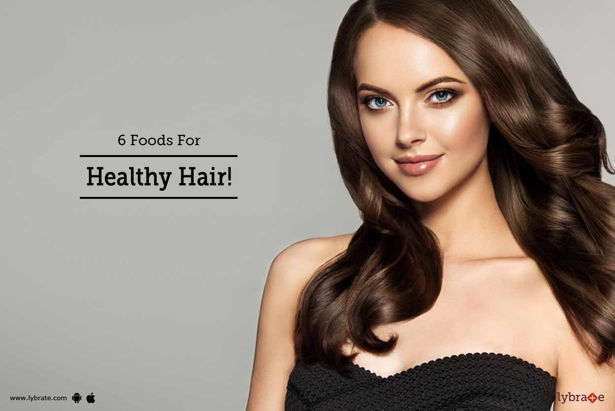 6 Foods For Healthy Hair!