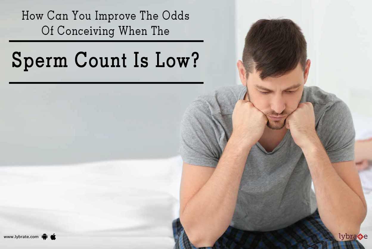 How Can You Improve The Odds Of Conceiving When The Sperm Count Is Low?