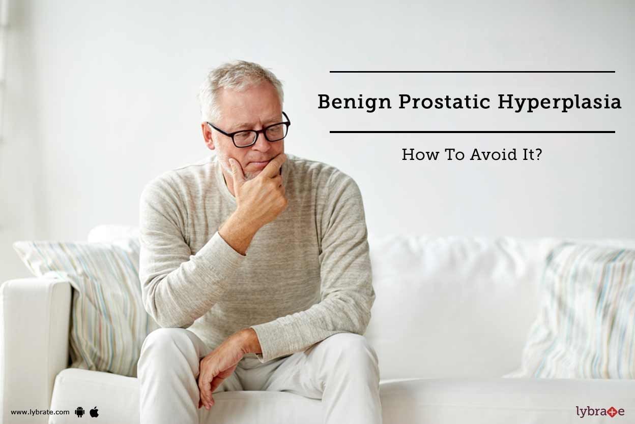 Benign Prostatic Hyperplasia - How To Avoid It?