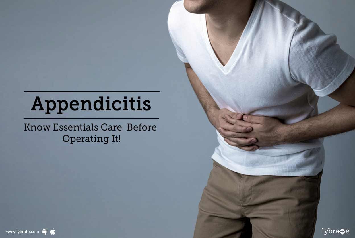 Appendicitis - Know Essentials Care  Before Operating It!