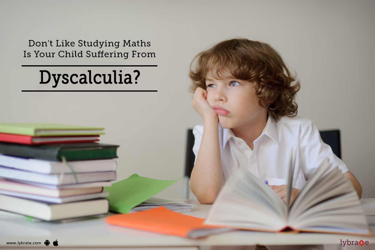 Don't Like Studying Maths - Is Your Child Suffering From Dyscalculia?