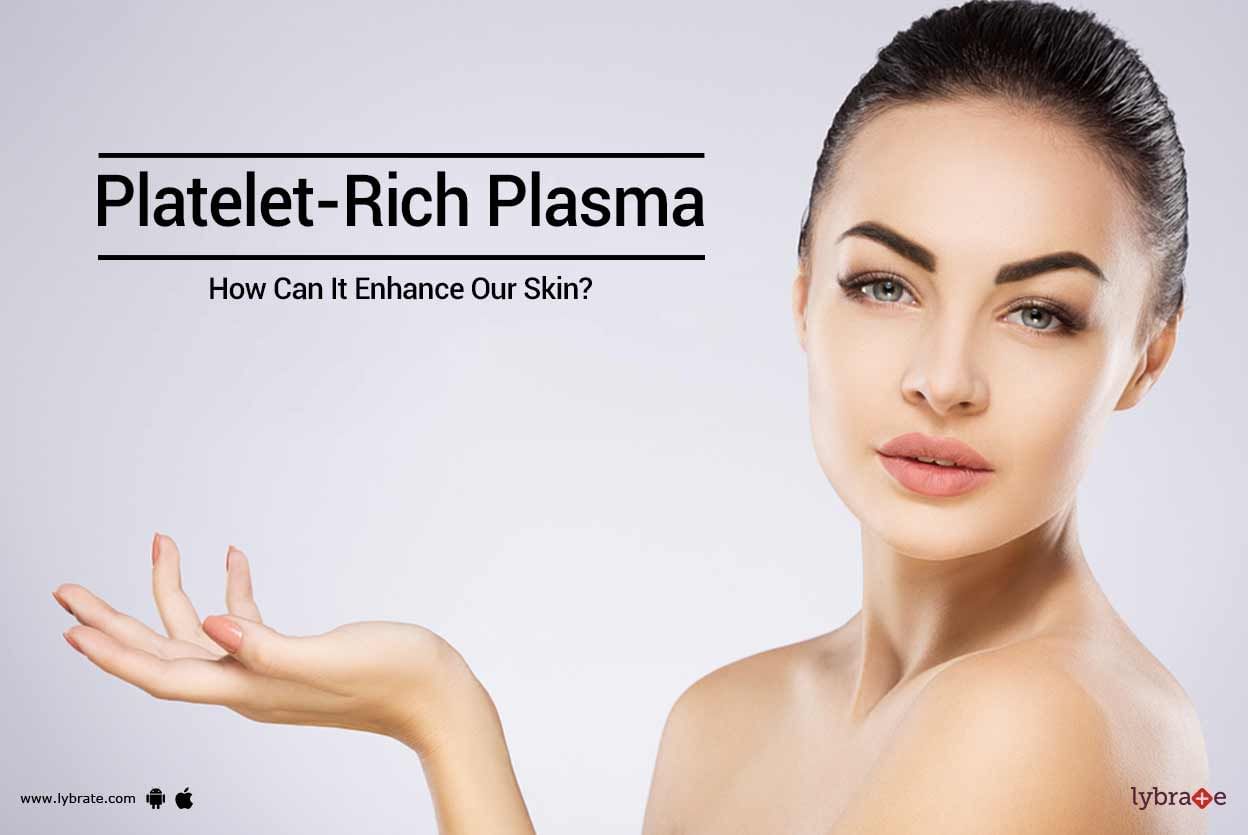 Platelet-Rich Plasma - How Can It Enhance Our Skin?