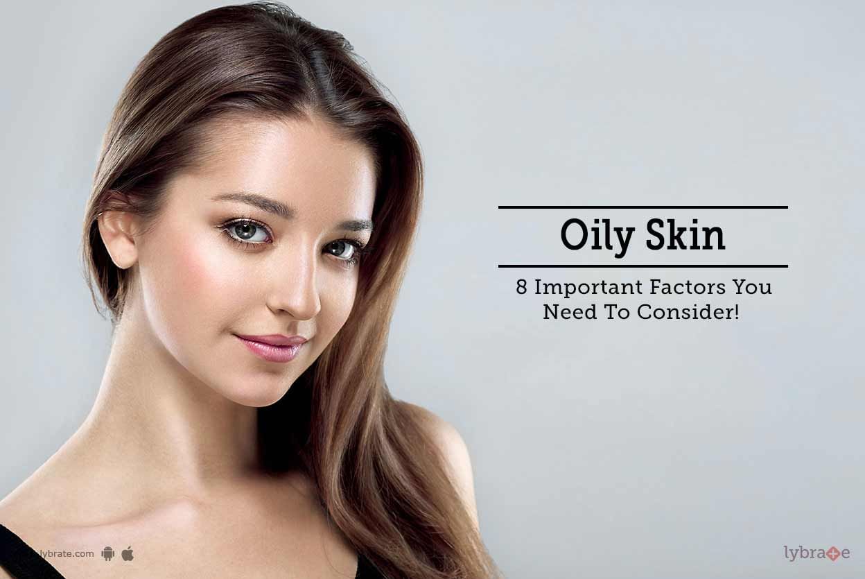Oily Skin - 8 Important Factors You Need To Consider!