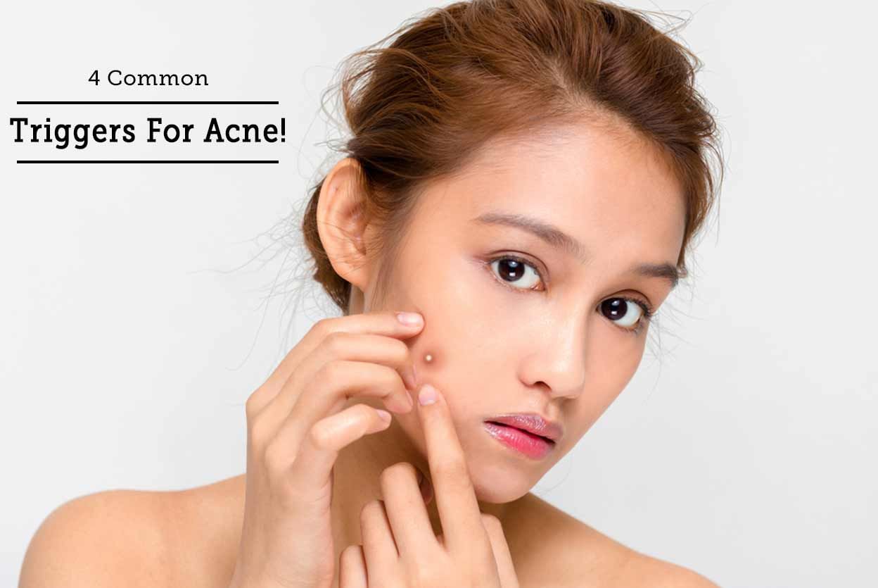 4 Common Triggers For Acne!