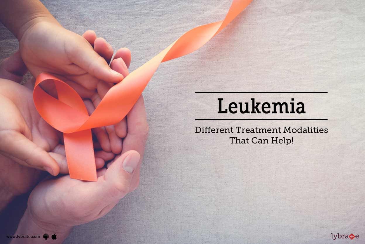 Leukemia - Different Treatment Modalities That Can Help!