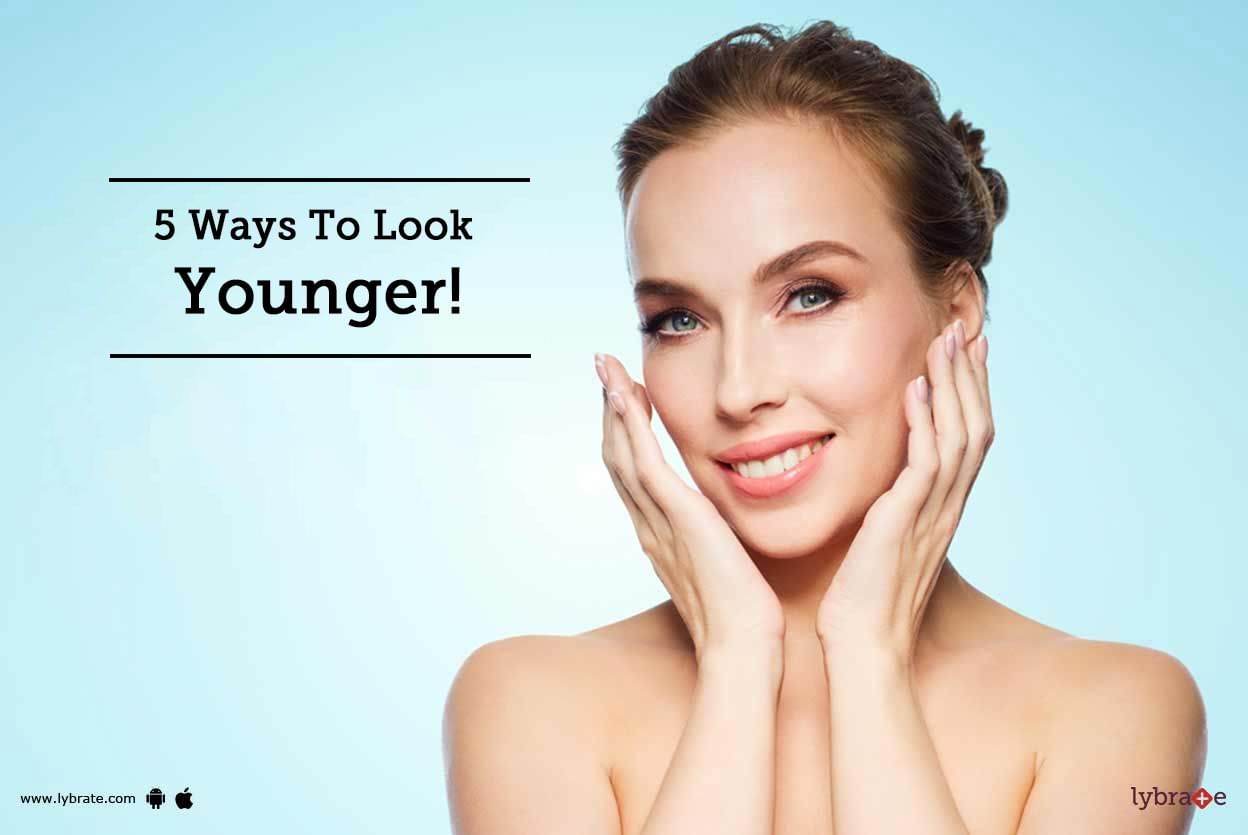 5 Ways To Look Younger!