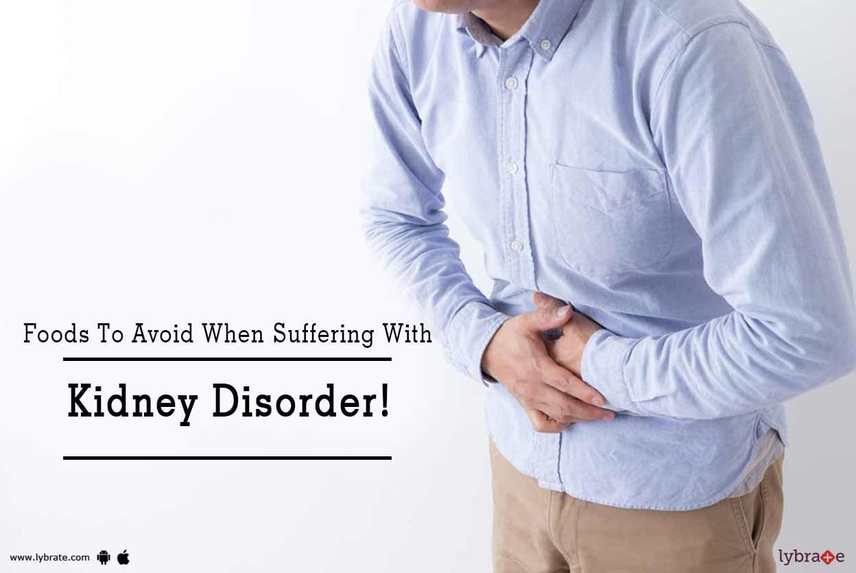 Foods To Avoid When Suffering With Kidney Disorder!