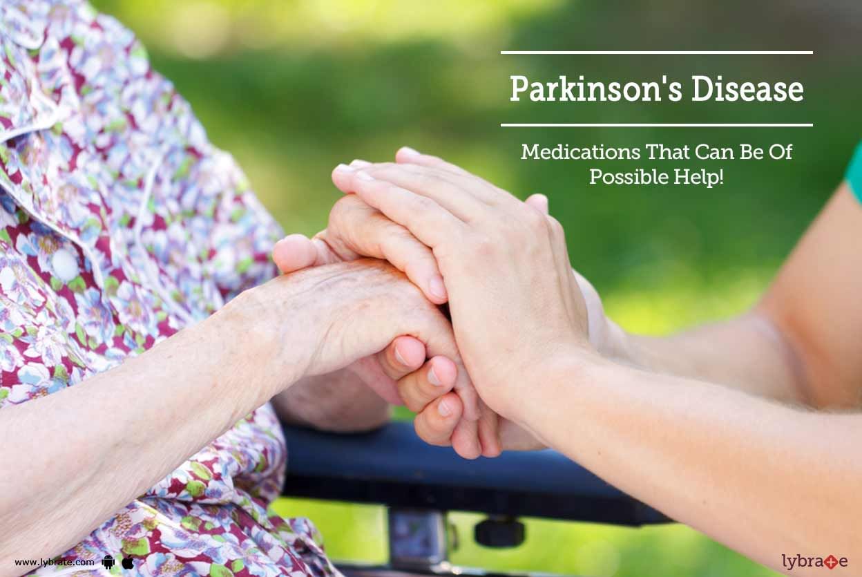 Parkinson's Disease - Medications That Can Be Of Possible Help!