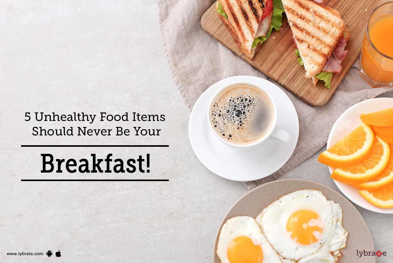 5 Unhealthy Food Items Should Never Be Your Breakfast!