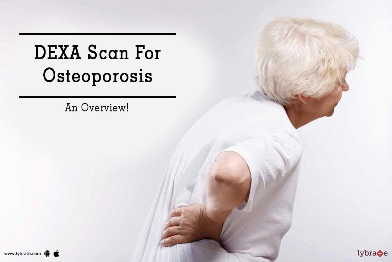 DEXA Scan For Osteoporosis - An Overview!