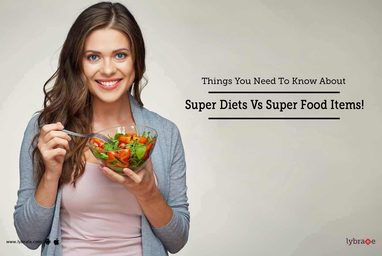 Things You Need To Know About Super Diets Vs Super Food Items!