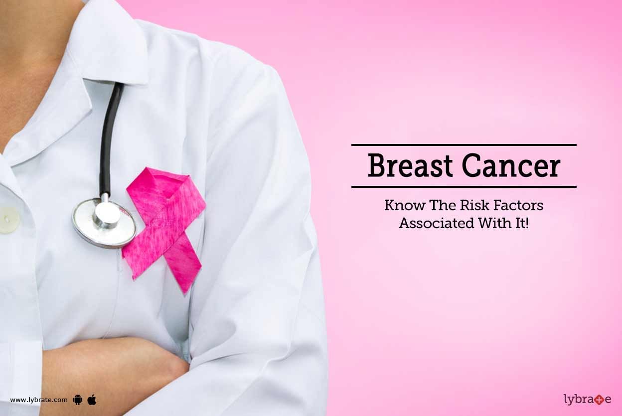 Breast Cancer - Know The Risk Factors Associated With It!