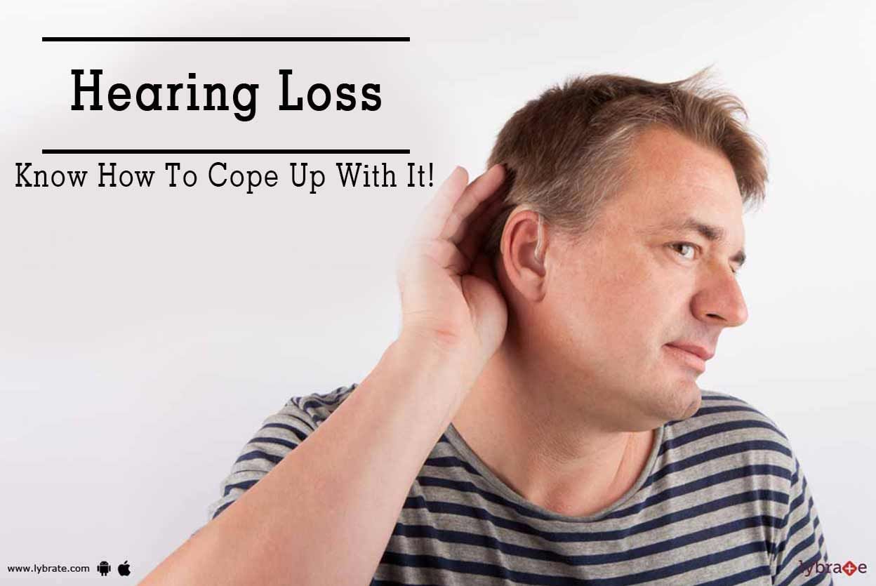 Hearing Loss - Know How To Cope Up With It!