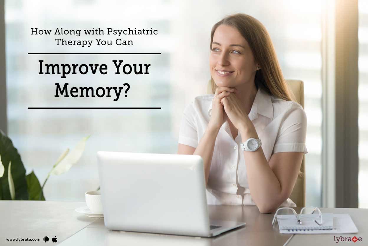 How Along with Psychiatric Therapy You Can Improve Your Memory?