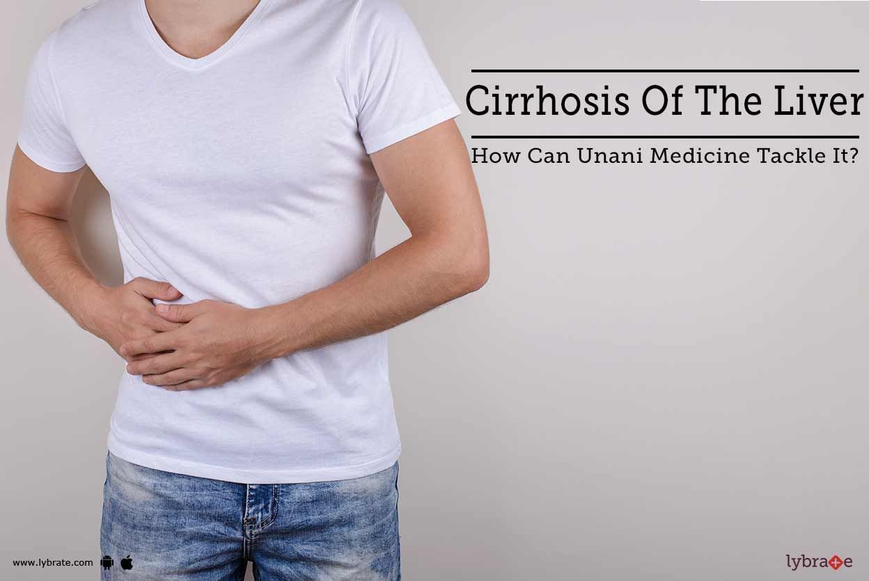 Cirrhosis Of The Liver - How Can Unani Medicine Tackle It?