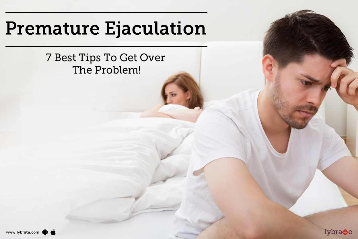 Premature Ejaculation - 7 Best Tips To Get Over The Problem!