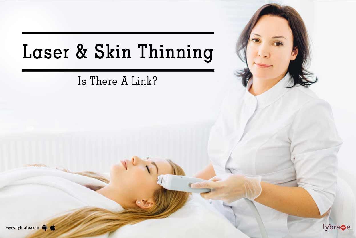 Laser & Skin Thinning - Is There A Link?