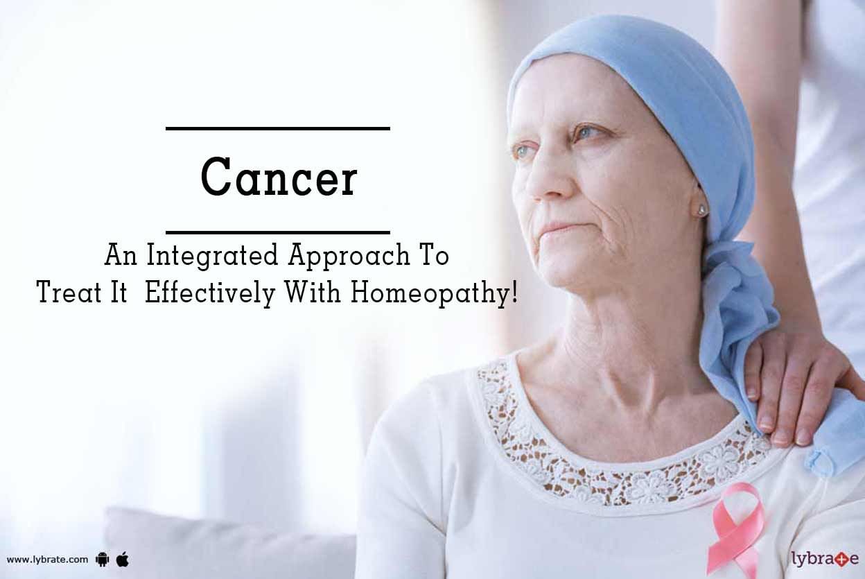 Cancer - An Integrated Approach To Treat It  Effectively With Homeopathy!