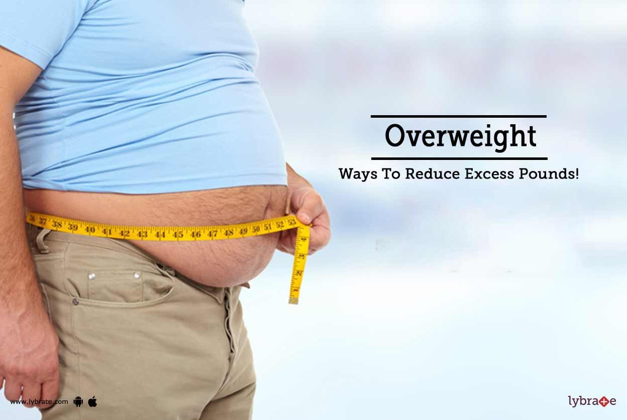 Overweight - Ways To Reduce Excess Pounds!