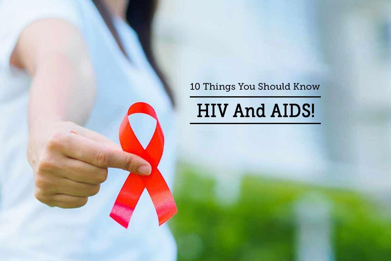 10 Things You Should Know - HIV And AIDS!