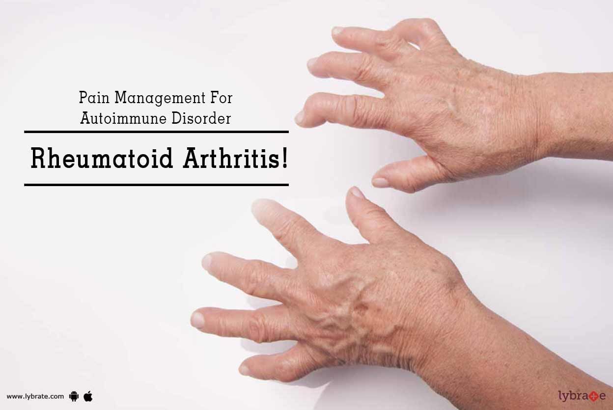 Pain Management For Autoimmune Disorder Rheumatoid Arthritis!