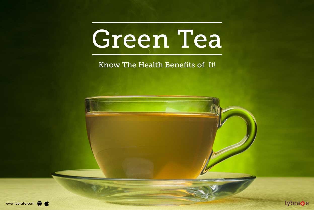 Green Tea - Know The Health Benefits of  It!