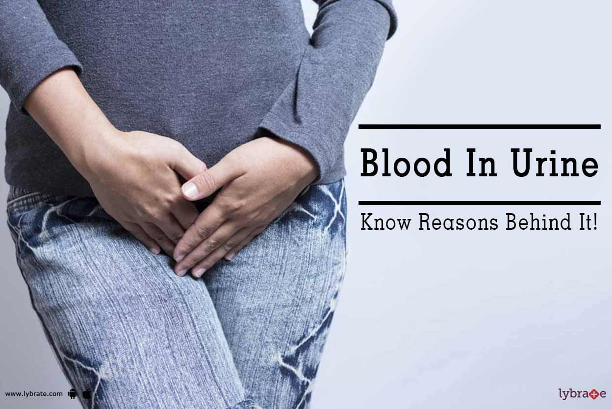 Blood In Urine - Know Reasons Behind It!