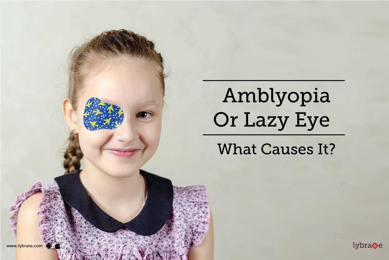 Amblyopia Or Lazy Eye - What Causes It?