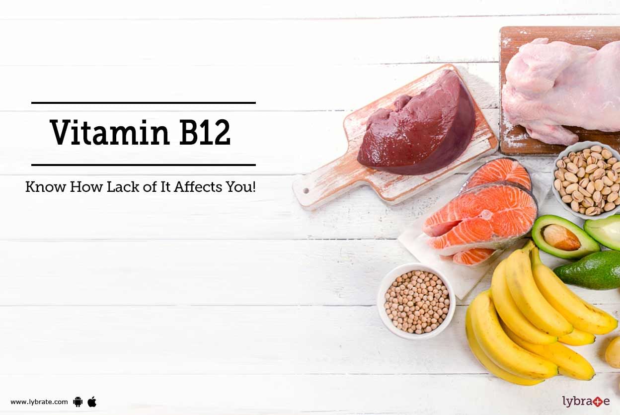 Vitamin B12 - Know How Lack of It Affects You!