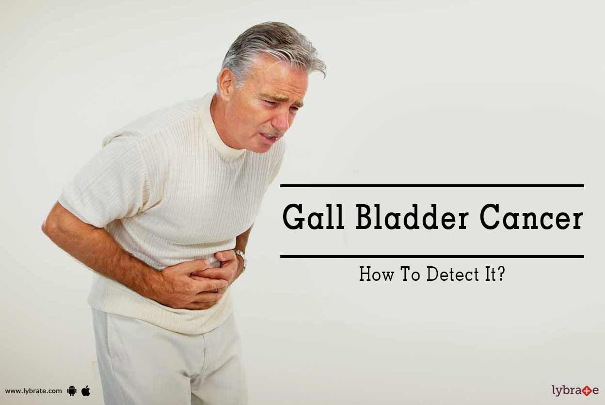 Gall Bladder Cancer - How To Detect It?