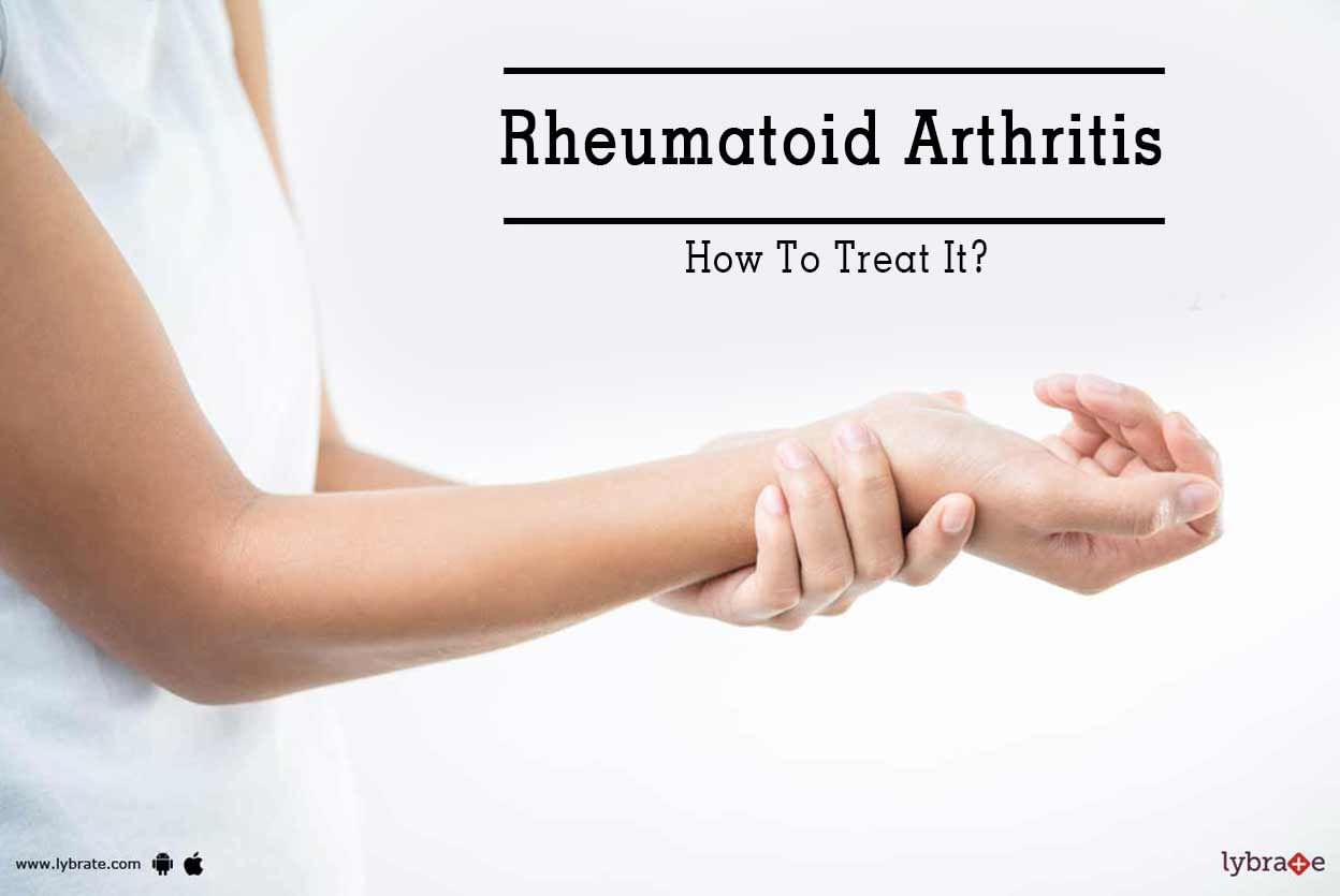 Rheumatoid Arthritis - How To Treat It?
