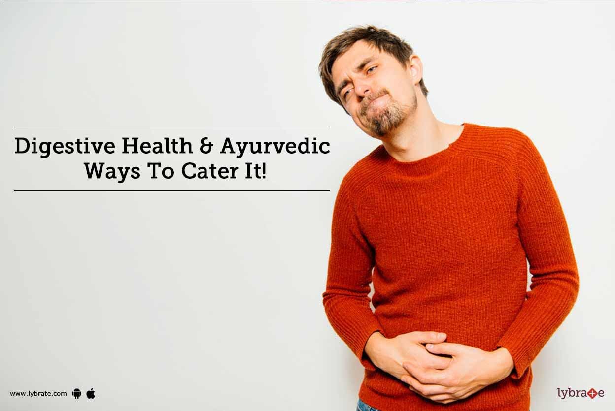 Digestive Health & Ayurvedic Ways To Cater It!