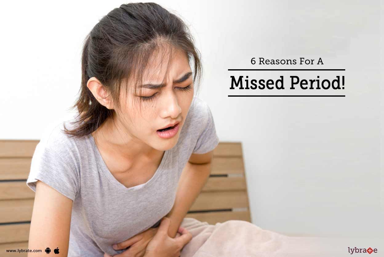 6 Reasons For A Missed Period!