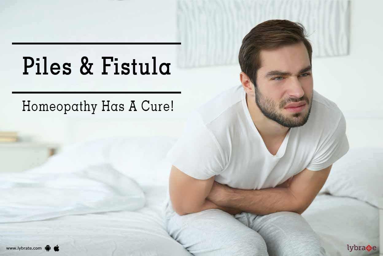 Piles & Fistula - Homeopathy Has A Cure!