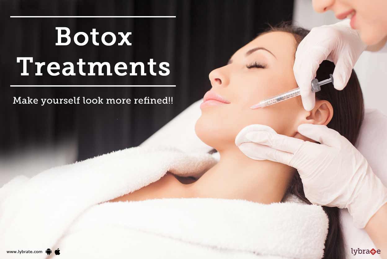 Botox Treatments: Make yourself look more refined!