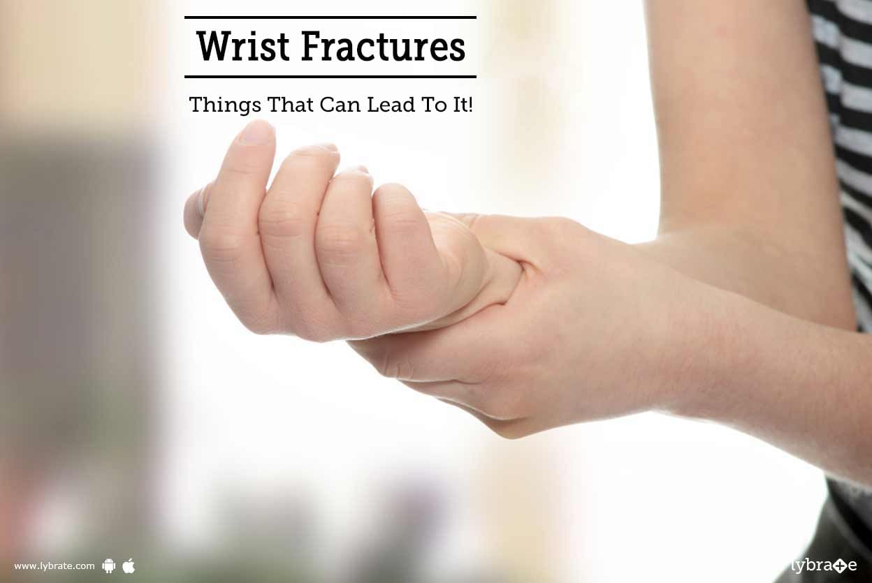 Wrist Fractures - Things That Can Lead To It!