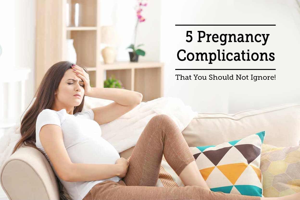 5 Pregnancy Complications That You Should Not Ignore!
